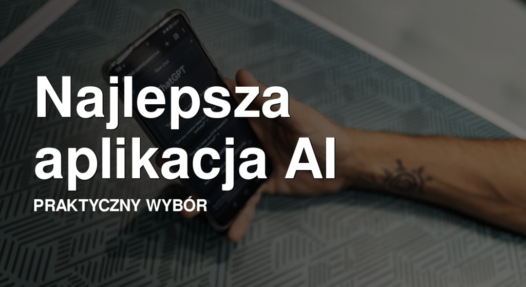 Najlepsza aplikacja AI - praktyczny wybór narzędzia sztucznej inteligencji