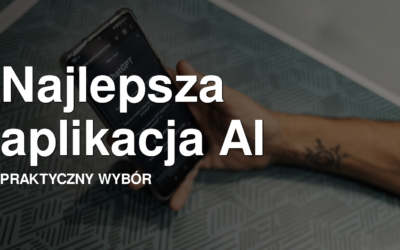 Najlepsza aplikacja AI - praktyczny wybór narzędzia sztucznej inteligencji