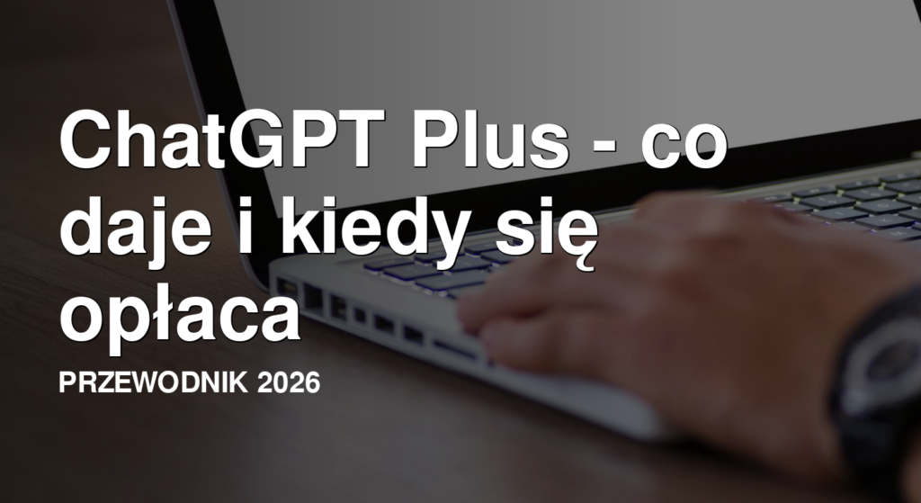 ChatGPT Plus - przewodnik po cenie, funkcjach i limitach planu